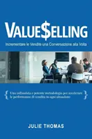 La vente de valeurs : Incrémenter les ventes par une conversation à bâtons rompus - Valueselling: Incrementare le Vendite una Conversazione Alla Volta