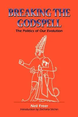 Rompre le charme de Dieu : La politique de notre évolution - Breaking the Godspell: The Politics of Our Evolution