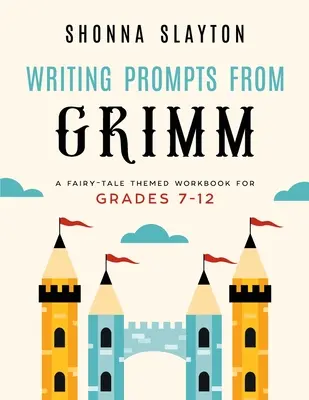 Les mots-clés de Grimm : un cahier d'exercices sur le thème des contes de fées pour les élèves de la 7e à la 12e année - Writing Prompts From Grimm: A Fairy-Tale Themed Workbook for Grades 7 - 12