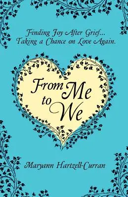 De moi à nous : Trouver la joie après le deuil... Tenter à nouveau l'aventure de l'amour - From Me to We: Finding Joy After Grief... Taking a Chance on Love Again