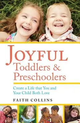 La joie des tout-petits et des enfants d'âge préscolaire : Créer une vie que vous et votre enfant aimez tous les deux - Joyful Toddlers and Preschoolers: Create a Life That You and Your Child Both Love