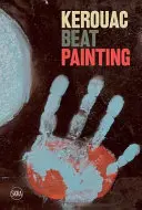 Kerouac : Peinture Beat - Kerouac: Beat Painting