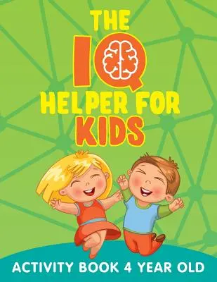 L'aide au QI pour les enfants : Cahier d'activités pour les enfants de 4 ans - The IQ Helper for Kids: Activity Book 4 Year Old