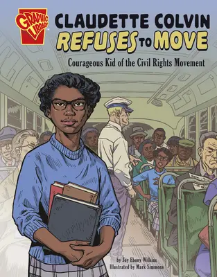 Claudette Colvin refuse de bouger : une enfant courageuse du mouvement des droits civiques - Claudette Colvin Refuses to Move: Courageous Kid of the Civil Rights Movement