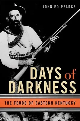 Jours de ténèbres : Les querelles de l'Est du Kentucky - Days of Darkness: The Feuds of Eastern Kentucky