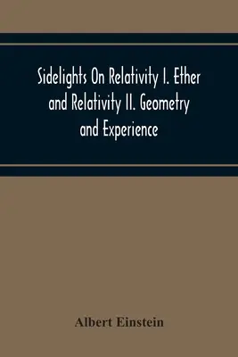 Aperçus sur la relativité I. L'éther et la relativité Ii. Géométrie et expérience - Sidelights On Relativity I. Ether And Relativity Ii. Geometry And Experience