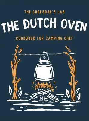 The Dutch Oven Cookbook for Camping Chef : Plus de 300 recettes de feu de camp amusantes, savoureuses et faciles à suivre pour vos aventures familiales en plein air. Prenez plaisir à cuisiner - The Dutch Oven Cookbook for Camping Chef: Over 300 fun, tasty, and easy to follow Campfire recipes for your outdoors family adventures. Enjoy cooking