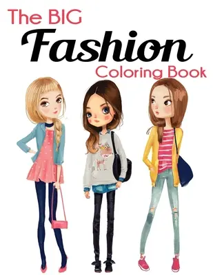 Le grand livre de coloriage de la mode : Le grand livre de coloriage de la mode : un livre de coloriage amusant et stylé pour les femmes et les filles. - The Big Fashion Coloring Book: Fun and Stylish Fashion and Beauty Coloring Book for Women and Girls