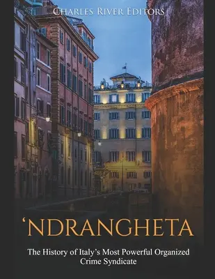 Ndrangheta : L'histoire du plus puissant syndicat du crime organisé d'Italie - 'Ndrangheta: The History of Italy's Most Powerful Organized Crime Syndicate