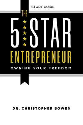 L'entrepreneur 5 étoiles - Guide d'étude : Posséder sa liberté - The 5-Star Entrepreneur - Study Guide: Owning Your Freedom