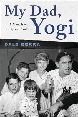 Mon père, Yogi : Les mémoires de la famille et du base-ball - My Dad, Yogi: A Memoir of Family and Baseball