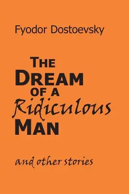 Le rêve d'un homme ridicule et autres histoires - The Dream of a Ridiculous Man and Other Stories