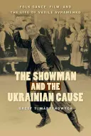 The Showman and the Ukrainian Cause : La danse folklorique, le cinéma et la vie de Vasile Avramenko - The Showman and the Ukrainian Cause: Folk Dance, Film, and the Life of Vasile Avramenko