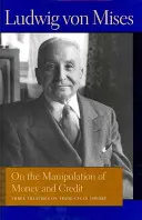 Sur la manipulation de la monnaie et du crédit : trois traités sur la théorie du cycle commercial - On the Manipulation of Money and Credit: Three Treatises on Trade-Cycle Theory