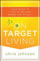 On Target Living : Votre guide pour une vie d'équilibre, d'énergie et de vitalité - On Target Living: Your Guide to a Life of Balance, Energy, and Vitality