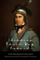 Bending Their Way Onward : Le déplacement des Indiens Creek dans les documents - Bending Their Way Onward: Creek Indian Removal in Documents