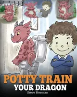 Entraîne ton dragon à la propreté : Comment entraîner à la propreté son dragon qui a peur de faire caca. Une mignonne histoire d'enfants sur la façon de rendre l'apprentissage de la propreté amusant et facile. - Potty Train Your Dragon: How to Potty Train Your Dragon Who Is Scared to Poop. A Cute Children Story on How to Make Potty Training Fun and Easy
