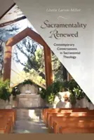 Sacramentalité renouvelée : Conversations contemporaines en théologie sacramentelle - Sacramentality Renewed: Contemporary Conversations in Sacramental Theology