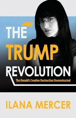 La révolution Trump : La destruction créative du Donald déconstruite - The Trump Revolution: The Donald's Creative Destruction Deconstructed