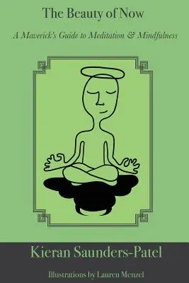 La beauté du moment présent : Guide de la méditation et de la pleine conscience pour un franc-tireur - The Beauty of Now: A Maverick's Guide to Meditation and Mindfulness