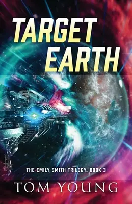 La Terre cible : La trilogie Emily Smith, livre 3 - Target Earth: The Emily Smith Trilogy, Book 3