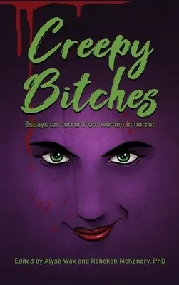 Creepy Bitches (hardback) : Essais sur l'horreur des femmes dans l'horreur - Creepy Bitches (hardback): Essays On Horror From Women In Horror
