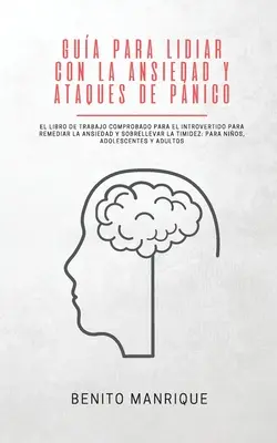 Gua para lidiar con la ansiedad y ataques de pnico : Le livre de travail approuvé par l'introverti pour remédier à l'anxiété et réduire la tension. - Gua para lidiar con la ansiedad y ataques de pnico: El libro de trabajo comprobado para el introvertido para remediar la ansiedad y sobrellevar la t