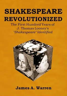 Shakespeare révolutionné : Les cent premières années du Shakespeare identifié de J. Thomas Looney - Shakespeare Revolutionized: The First Hundred Years of J. Thomas Looney's Shakespeare Identified