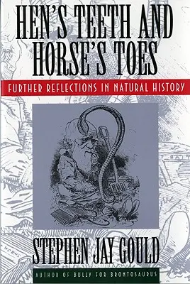 Dents de poule et orteils de cheval : Autres réflexions sur l'histoire naturelle - Hen's Teeth and Horse's Toes: Further Reflections in Natural History