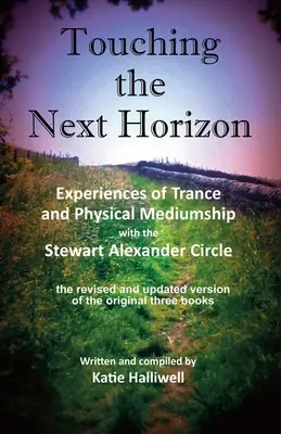 Toucher l'horizon suivant : Expériences de transe et de médiumnité physique avec le Cercle Stewart Alexander - Touching the Next Horizon: Experiences of Trance and Physical Mediumship with the Stewart Alexander Circle