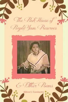 La maison rose des conserves d'ignames pourpres et autres poèmes - The Pink House of Purple Yam Preserves & Other Poems