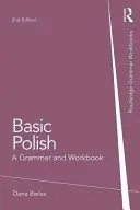 Le polonais de base : Une grammaire et un cahier d'exercices - Basic Polish: A Grammar and Workbook