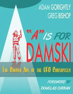 A comme Adamski : L'âge d'or des contacts avec les ovnis (version noir et blanc) - A is for Adamski: The Golden Age of the UFO Contactees (Black and White Version)