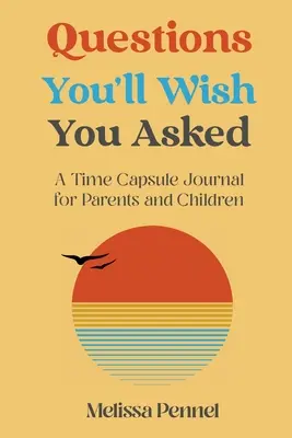 Questions que vous regretterez de ne pas avoir posées : Un journal capsule temporelle pour les parents et les enfants - Questions You'll Wish You Asked: A Time Capsule Journal for Parents and Children