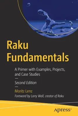 Raku Fundamentals : Une introduction avec des exemples, des projets et des études de cas - Raku Fundamentals: A Primer with Examples, Projects, and Case Studies