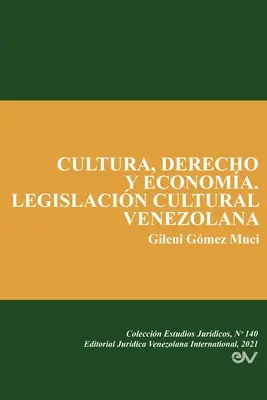 Cultura, Derecho Y Economa. Législation culturelle vénézuélienne - Cultura, Derecho Y Economa. Legislacin Cultural Venezolana