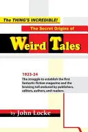 La chose est incroyable ! Les origines secrètes de Weird Tales - The Thing's Incredible! The Secret Origins of Weird Tales