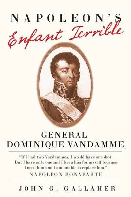 L'enfant terrible de Napoléon : Le général Dominique Vandamme - Napoleon's Enfant Terrible: General Dominique Vandamme