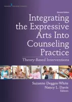 Intégrer les arts expressifs dans la pratique du conseil : Interventions basées sur la théorie - Integrating the Expressive Arts Into Counseling Practice: Theory-Based Interventions