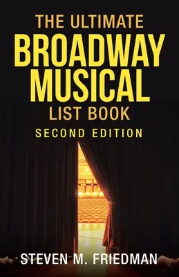 L'ultime liste de comédies musicales de Broadway : Deuxième édition - The Ultimate Broadway Musical List Book: Second Edition
