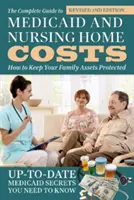 The Complete Guide to Medicaid and Nursing Home Costs : Comment protéger vos biens familiaux - The Complete Guide to Medicaid and Nursing Home Costs: How to Keep Your Family Assets Protected