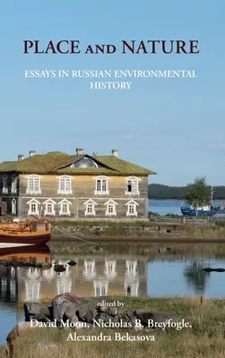 Lieu et nature : Essais d'histoire environnementale russe - Place and Nature: Essays in Russian Environmental History