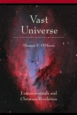 Vaste univers : Les extraterrestres et la révélation chrétienne - Vast Universe: Extraterrestials and Christian Revelation