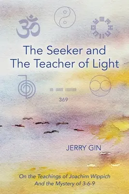 Le chercheur et le maître de la lumière : Les enseignements de Joachim Wippich et le mystère des 3-6-9 - The Seeker and The Teacher of Light: On the Teachings of Joachim Wippich and the Mystery of 3-6-9