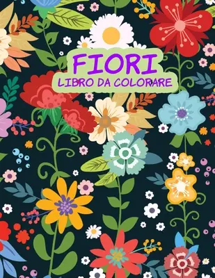 Fiori libro da colorare : Livre d'activités pour enfants - Fiori libro da colorare: Libro di attivit per bambini