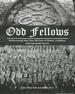 Odd Fellows : Redécouvrir plus de 200 ans d'histoire, de traditions et de service à la communauté (version brochée en noir et blanc) - Odd Fellows: Rediscovering More Than 200 Years of History, Traditions, and Community Service (Black and white paperback version)