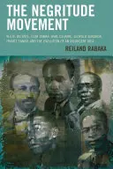 Le mouvement de la négritude : W.E.B. Du Bois, Léon Damas, Aimé Césaire, Léopold Senghor, Frantz Fanon et l'évolution d'une idée insurrectionnelle - The Negritude Movement: W.E.B. Du Bois, Leon Damas, Aime Cesaire, Leopold Senghor, Frantz Fanon, and the Evolution of an Insurgent Idea