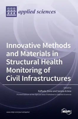 Méthodes et matériaux innovants pour le contrôle de la santé des infrastructures civiles - Innovative Methods and Materials in Structural Health Monitoring of Civil Infrastructures