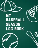 Mon journal de bord de la saison de baseball : Pour les joueurs - Sport d'équipe - Objectif de l'entraîneur - My Baseball Season Log Book: For Players - Team Sport - Coach's Focus