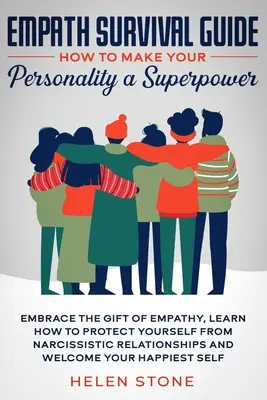 Empath Survival Guide : Comment faire de votre personnalité un superpouvoir : embrasser le don d'empathie, apprendre à se protéger des narcissiques. - Empath Survival Guide: How to Make Your Personality a Superpower: Embrace The Gift of Empathy, Learn How to Protect Yourself From Narcissisti